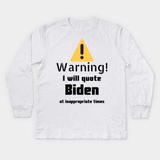 Joe Biden quotes Warning Kids Long Sleeve T-Shirt